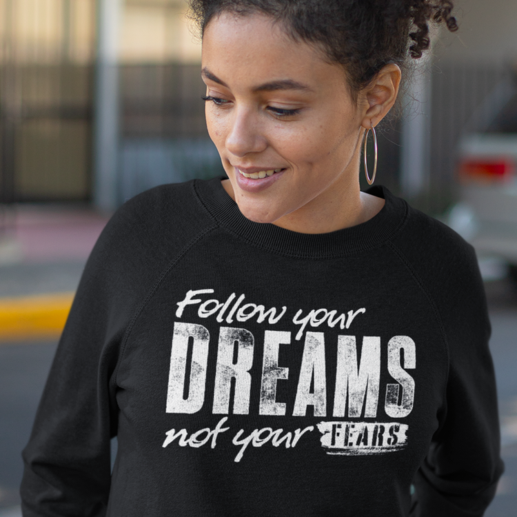 Follow Your Dreams Not Your Fears