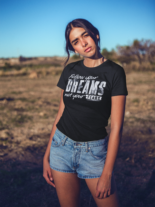 Follow Your Dreams Not Your Fears Women’s Relaxed Fit T-Shirt